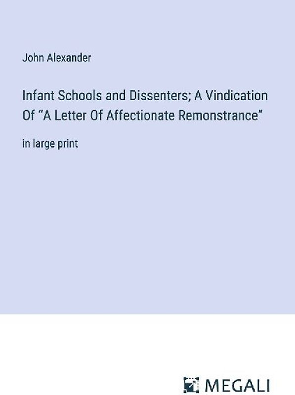 Infant Schools and Dissenters; A Vindication Of "A Letter Of Affectionate Remonstrance"