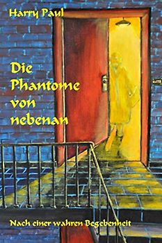 Die Phantome von nebenan: Nach einer wahren Begebenheit
