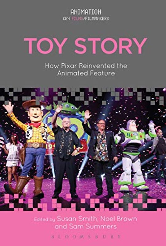 Toy Story: How Pixar Reinvented the Animated Feature (Animation: Key Films/Filmmakers)