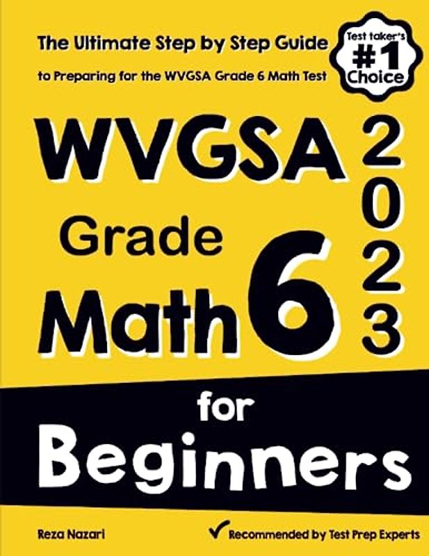 WVGSA Grade 6 Math for Beginners: The Ultimate Step by Step Guide to Preparing for the WVGSA Math Test