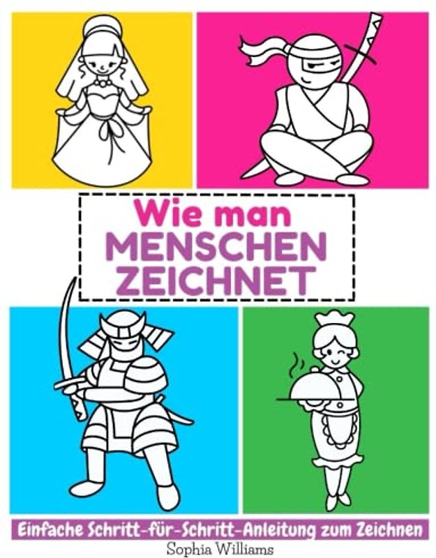 Wie man Menschen Zeichnet: Einfache Schritt-für-Schritt-Anleitung zum Zeichnen für Kinder, Jugendliche und Anfänger. Wie man Menschen zeichnen lernt. Buch 1