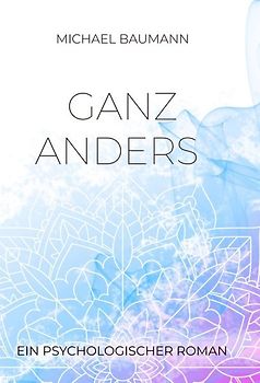 Ganz anders - Ein psychologischer Roman