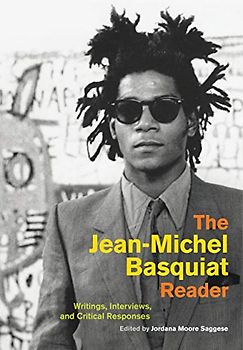 Jean-Michel Basquiat Reader: writings, Interviews, and Critical Responses (Documents of Twentieth Century Art (CAUP))