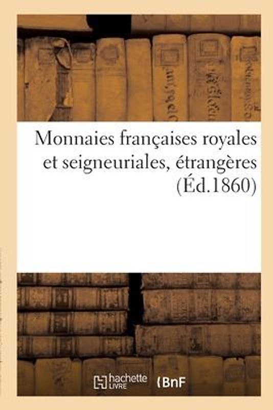 Monnaies Françaises Royales Et Seigneuriales, Étrangères