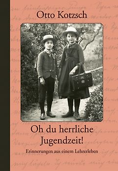Otto Kotzsch – Oh du herrliche Jugendzeit!