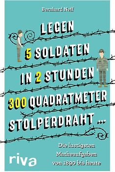 "Legen 5 Soldaten in 2 Stunden 300 Quadratmeter Stolperdraht …"