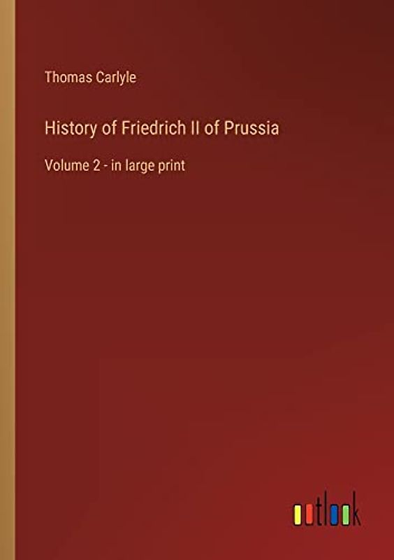 History of Friedrich II of Prussia: Volume 2 - in large print