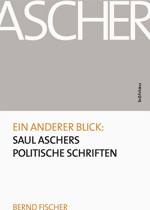 Ein anderer Blick: Saul Aschers politische Schriften