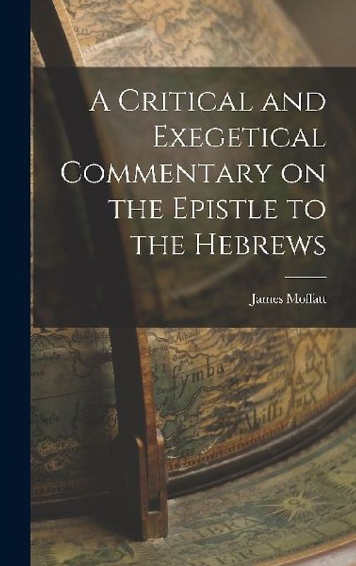 A Critical and Exegetical Commentary on the Epistle to the Hebrews