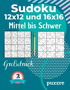 Sudoku 12x12 und 16x16 Mittel bis Schwer Großdruck Band 2: Logikspiele Rätselbuch Sudoku Varianten Mit Lösungen