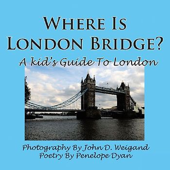 Where Is London Bridge? a Kid's Guide to London