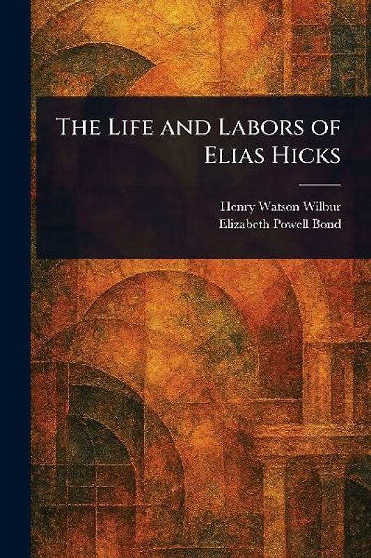 The Life and Labors of Elias Hicks