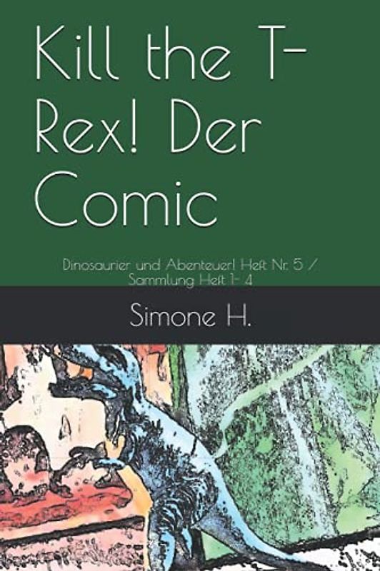 Kill the T-Rex! Der Comic: Dinosaurier und Abenteuer! Heft Nr. 5 / Sammlung Heft 1- 4