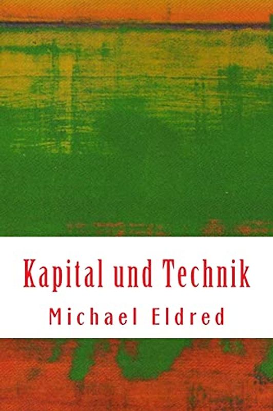 Kapital und Technik: Marx und Heidegger - Eldred, Michael