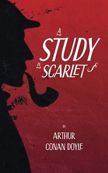 A Study in Scarlet: First Appearance of Sherlock Holmes and Dr. Watson – Detective Novel from the Original 1887 Scripture (Annotated)