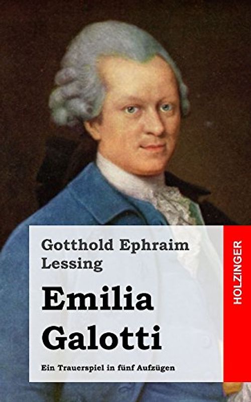 Emilia Galotti: Ein Trauerspiel in fünf Aufzügen - Lessing, Gotthold Ephraim