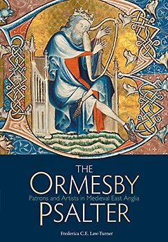 The Ormesby Psalter: Patrons & Artists in Medieval East Anglia (Treasures from the Bodleian Library)
