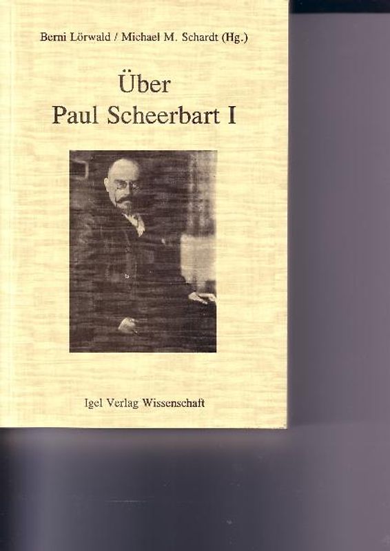 Über Paul Scheerbart. 100 Jahre Scheerbart-Rezeption 1889-1989