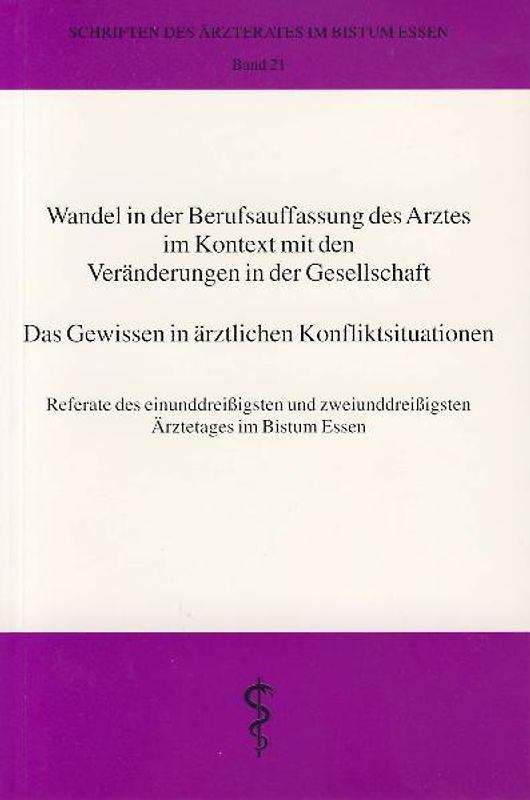 Wandel in der Berufsauffassung des Arztes im Kontext mit den Veränderungen in der Gesellschaft - Das Gewissen in ärztlichen Konfliktsituationen