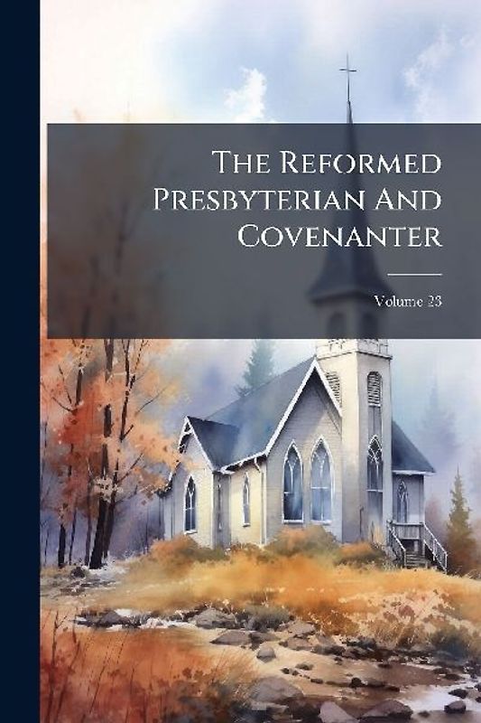 The Reformed Presbyterian And Covenanter