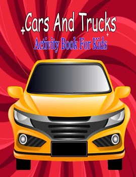 Cars And Trucks Activity Book For Kids: Easy Vehicles to Color and Learn for Toddlers