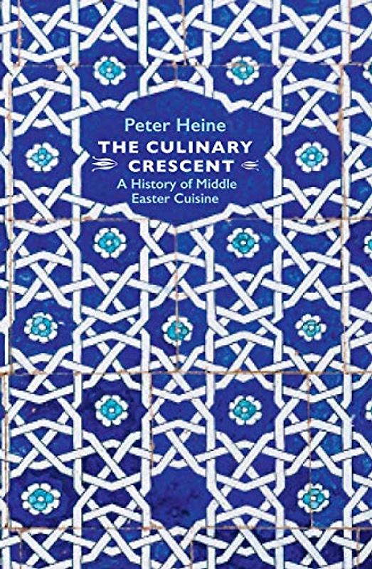 The Culinary Cresent: A History of Middle Eastern Cuisine