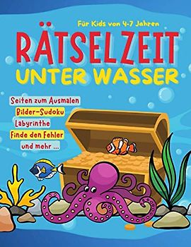 Rätselzeit Unter Wasser: Für Kinder | Bilder-Sudoku, Seiten zum Ausmalen, Finde den Fehler, Labyrinthe und mehr | Mehr als 70 Seiten Rätselspaß mit ... und Jungen | 4, 5, 6, 7 Jahre | Mit Lösungen