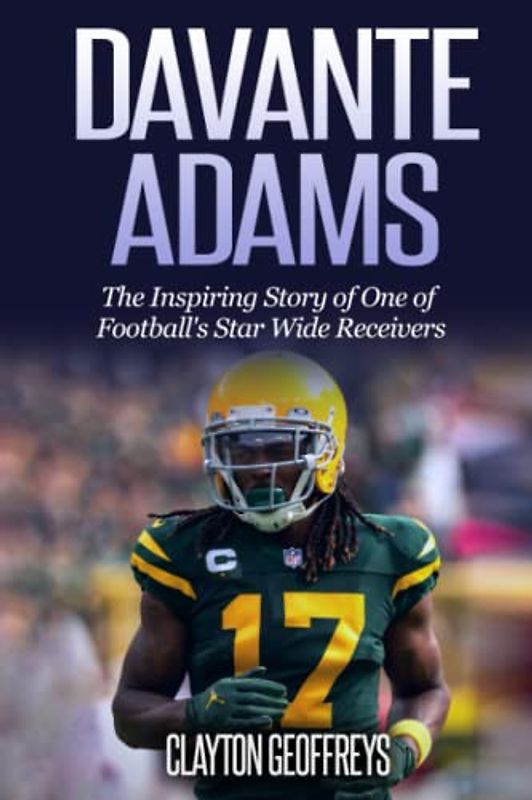 Davante Adams: The Inspiring Story of One of Football's Star Wide Receivers (Football Biography Books)