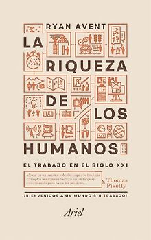 La riqueza de los humanos : el trabajo en el siglo XXI