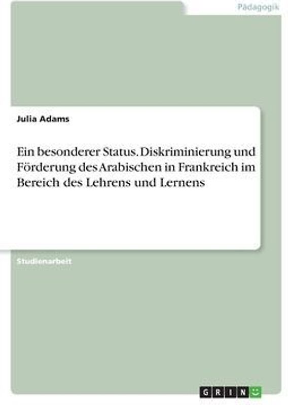 Ein besonderer Status. Diskriminierung und Förderung des Arabischen in Frankreich im Bereich des Lehrens und Lernens