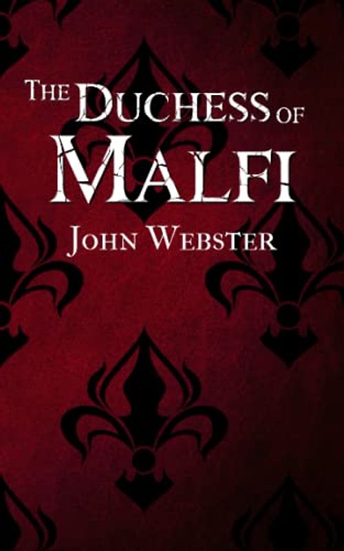 The Duchess of Malfi: Classic Tragedy (Annotated)
