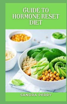 Guide to Hormone Reset Diet: The Hormone Reset Diet promises that you'll lose 15 pounds in 21 days.