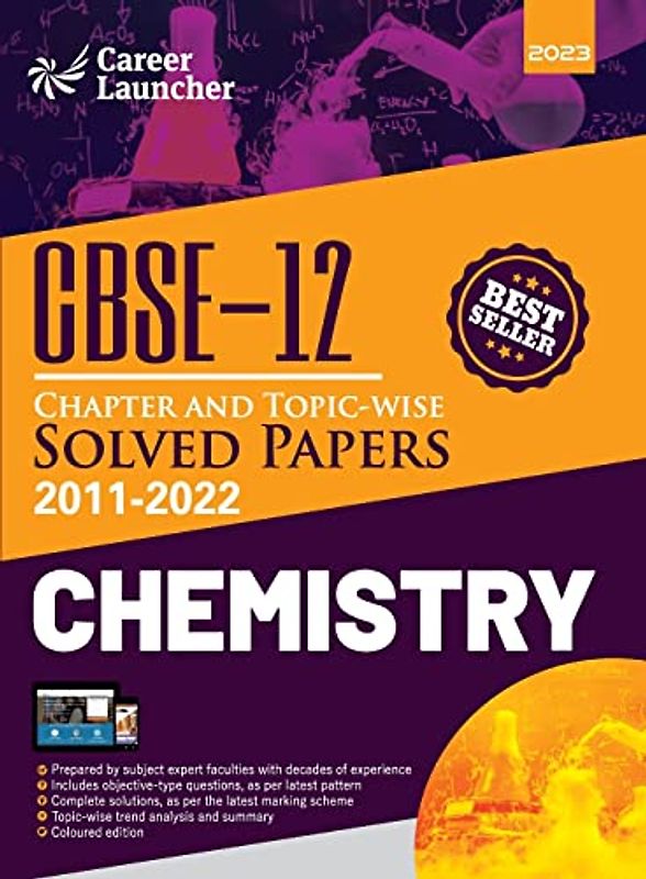 CBSE Class XII: Chapter and Topic-wise Solved Papers 2011-2022 : Chemistry (All Sets - Delhi & All India) by Career Launcher