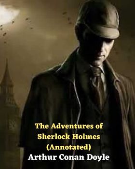 The Adventures of Sherlock Holmes (Annotated)