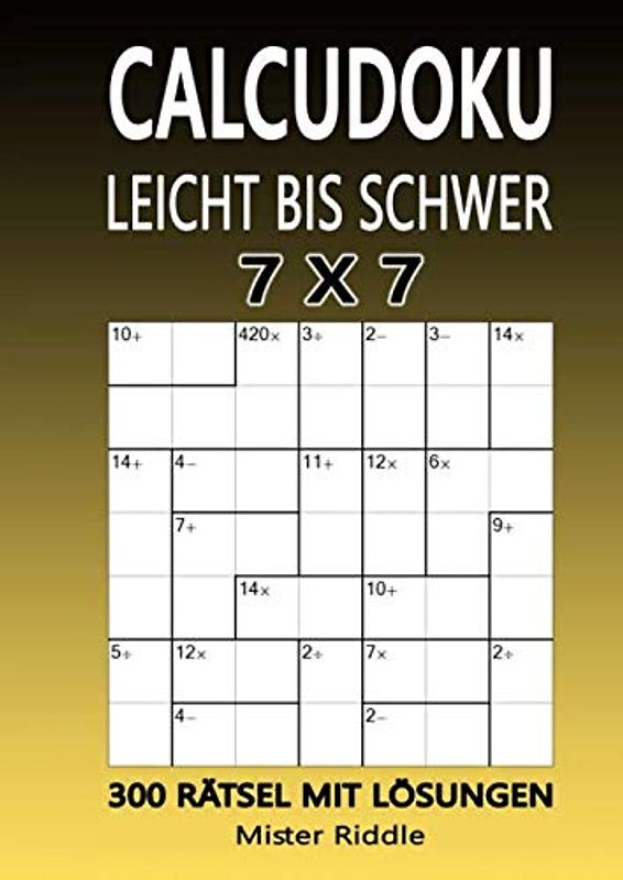 CALCUDOKU 7 x 7 - LEICHT BIS SCHWER - 300 RÄTSEL MIT LÖSUNGEN