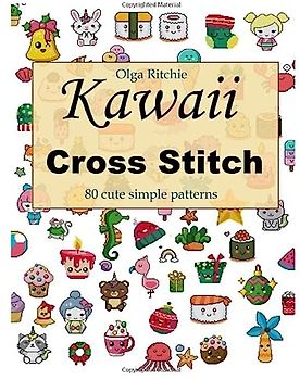 Kawaii Cross Stitch 80 cute simple patterns: Easy Embroidery Patterns (Counted Cross Stitch, Band 1)