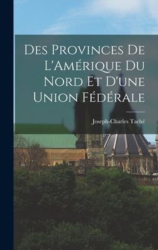 Des Provinces de L'Amérique du Nord et D'une Union Fédérale