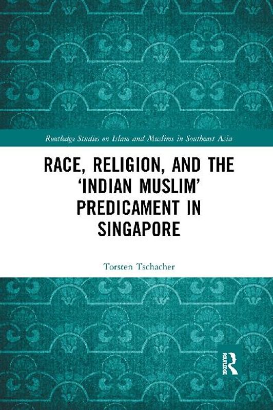 Race, Religion, and the 'Indian Muslim' Predicament in Singapore