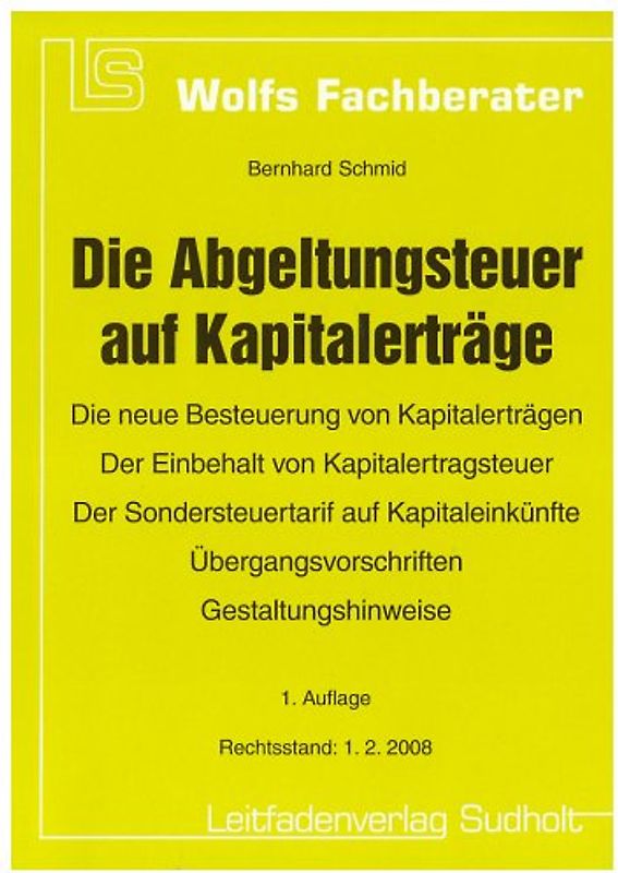 Die Abgeltungsteuer auf Kapitalerträge. Die neue Besteuerung von Kapitalerträgen - Der Einbehalt von Kapitalertragsteuer - Der Sondersteuertarif auf Kapitaleinkünfte - Übergangsvorschriften
