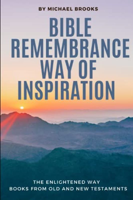 Bible Remembrance Way of Inspiration: The Enlightened Way Books from Old and New Testaments