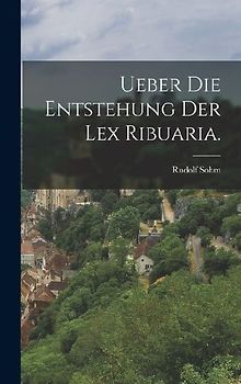 Ueber die Entstehung der Lex Ribuaria.