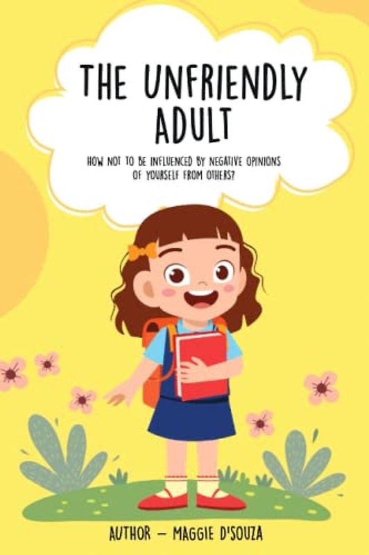 The Unfriendly Adult: How not to be influenced of negative opinion of yourself from others. For children age 4-7 years.