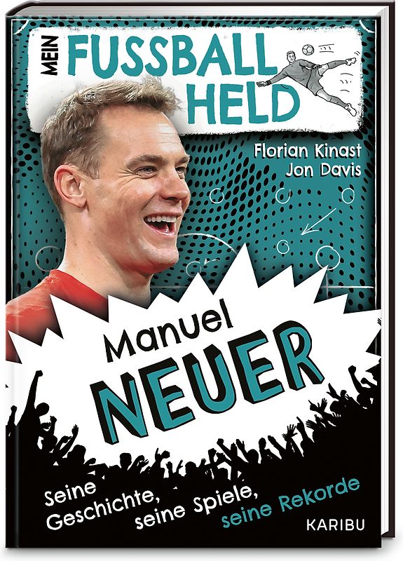 Mein Fußballheld Manuel Neuer – Seine Geschichte, seine Spiele, seine Rekorde