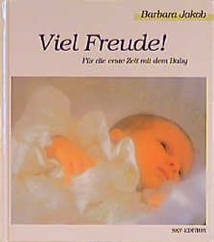 Viel Freude!. Für die erste Zeit mit dem Baby