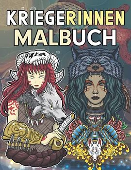 Kriegerinnen Malbuch: Ein Malbuch für Erwachsene mit Phantastischen Kämpferinnen und Wunderschönen Fantasieszenen zum Entspannen