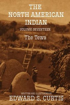 The North American Indian: Volume Seventeen: The Tewa