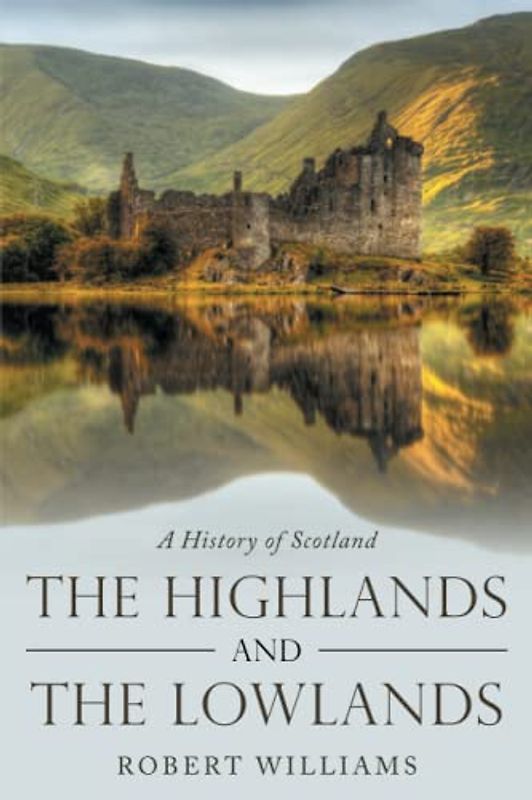 The Highlands and the Lowlands: A History of Scotland