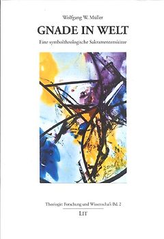 Gnade in Welt. Eine symboltheologische Sakramentenskizze