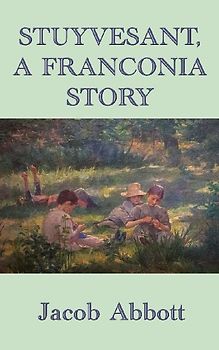Stuyvesant, A Franconia Story