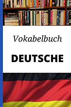 Vokabelbuch Deutsch: Vokabelheft Deutsch-Deutsch ; Perfektes Geschenk, um schnell Deutsch zu lernen